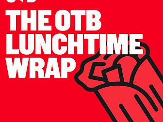 THE OTB LUNCHTIME WRAP -